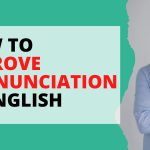 Tips To Improve English Pronunciation